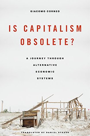 Read Online Is Capitalism Obsolete? A Journey through Alternative Economic Systems - Giacomo Corneo | PDF
