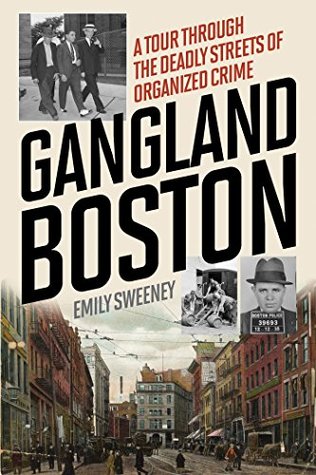 Read Gangland Boston: A Tour Through the Deadly Streets of Organized Crime - Emily Sweeney file in ePub