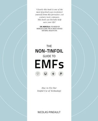 Download The Non-Tinfoil Guide to EMFs: How to Fix Our Stupid Use of Technology - Nicolas Pineault | ePub