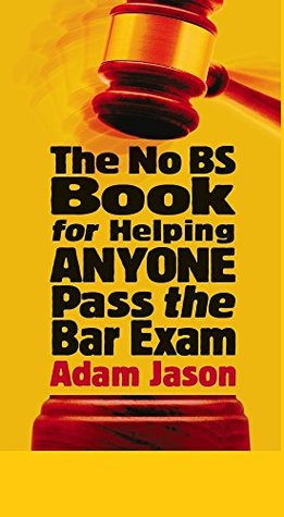 Read Online The No BS Book For Helping ANYONE Pass the Bar Exam - Adam Jason | PDF