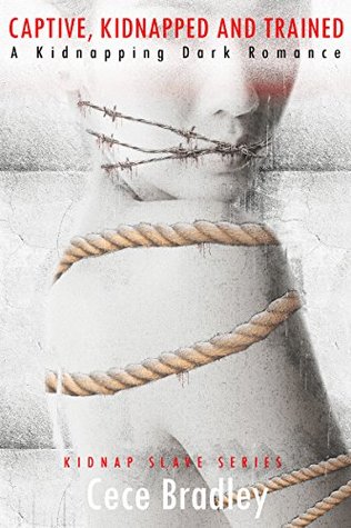 Read Online Captive, Kidnapped And Trained (Kidnap Slave #2) - Cece Bradley file in PDF