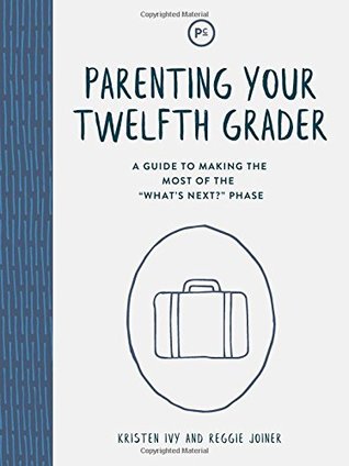 Download Parenting Your Twelfth Grader: A Guide to Making the Most of the What's Next? Phase - Kristen Ivy | ePub
