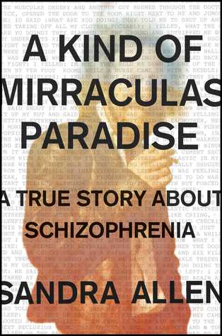 Read A Kind of Mirraculas Paradise: A True Story About Schizophrenia - Sandra Allen | PDF