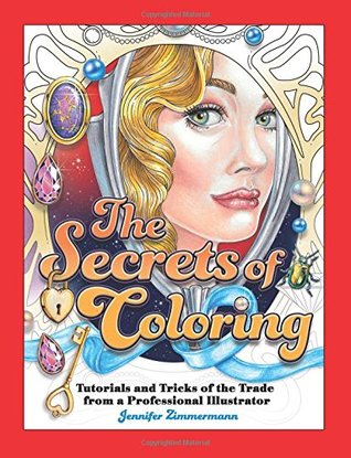Read The Secrets of Coloring: Tutorials and Tricks of the Trade from a Professional Illustrator - Jennifer Zimmermann file in ePub