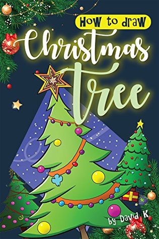 Full Download How to Draw Christmas Tree: The Step-by-Step Christmas Tree Drawing Book - David K. file in ePub