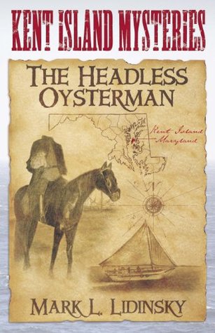 Full Download Kent Island Mysteries: The Headless Oysterman - Mark L. Lidinsky file in ePub