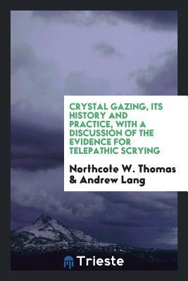 Read Online Crystal Gazing, Its History and Practice: With a Discussion of the Evidence - Northcote Whitridge Thomas file in PDF