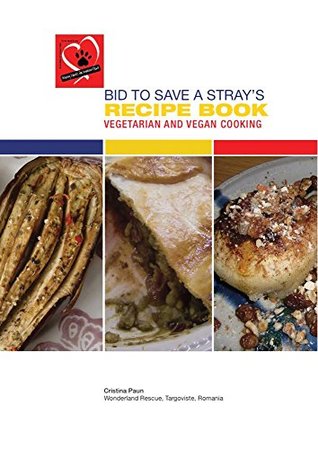 Read Online Bid to Save a Stray's Recipe Book - Vegetarian and Vegan Cooking - Bid to Save a Stray file in PDF