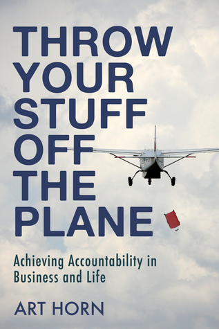 Download Throw Your Stuff Off the Plane: Achieving Accountability in Business and Life - Art Horn | ePub
