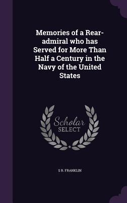 Read Memories of a Rear-Admiral Who Has Served for More Than Half a Century in the Navy of the United States - Samuel Rhoades Franklin file in PDF