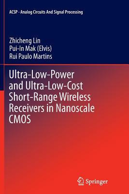 Full Download Ultra-Low-Power and Ultra-Low-Cost Short-Range Wireless Receivers in Nanoscale CMOS - Zhicheng Lin file in ePub