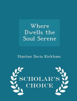 Download Where Dwells the Soul Serene - Scholar's Choice Edition - Stanton Davis Kirkham | PDF