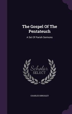 Read Online The Gospel of the Pentateuch: A Set of Parish Sermons - Charles Kingsley file in PDF