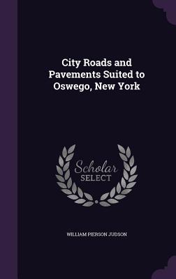 Download City Roads and Pavements Suited to Oswego, New York - William Pierson Judson file in ePub