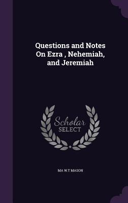 Read Online Questions and Notes on Ezra, Nehemiah, and Jeremiah - Ma W T Mason file in PDF