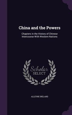 Download China and the Powers: Chapters in the History of Chinese Intercourse with Western Nations - Alleyne Ireland file in PDF