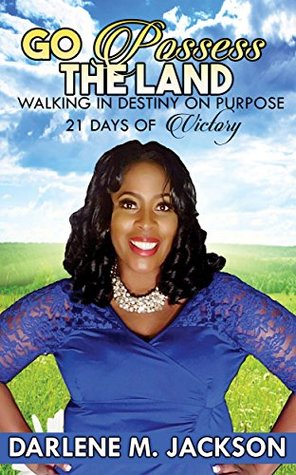 Read GO POSSESS THE LAND : Walking In Destiny On Purpose - 21 Days of Victory - Darlene M. Jackson file in ePub