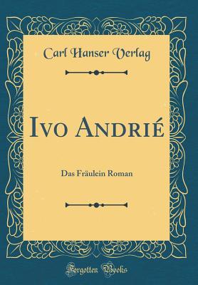 Download Ivo Andri�: Das Fr�ulein Roman (Classic Reprint) - Carl Hanser Verlag file in ePub