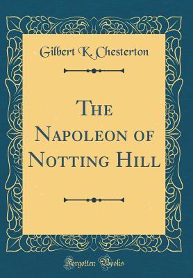 Read Online The Napoleon of Notting Hill (Classic Reprint) - G.K. Chesterton | ePub