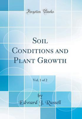 Read Soil Conditions and Plant Growth, Vol. 1 of 2 (Classic Reprint) - Edward J. Russell file in PDF