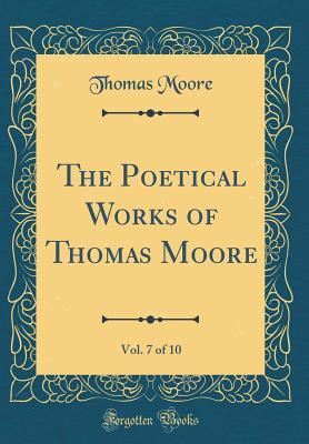 Read Online The Poetical Works of Thomas Moore, Vol. 7 of 10 (Classic Reprint) - Thomas Moore file in PDF