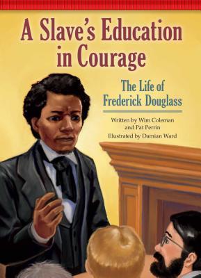Read A Slave's Education in Courage: The Life of Frederick Douglass - Wim Coleman | ePub