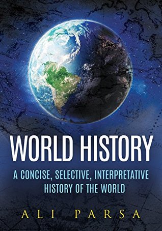 Download World History: A CONCISE, SELECTIVE, INTERPRETIVE HISTORY OF THE WORLD - Ali Parsa | ePub