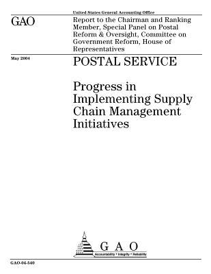Read Online Postal Service: Progress in Implementing Supply Chain Management Initiatives - U.S. Government Accountability Office | PDF