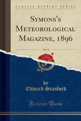 Full Download Symons's Meteorological Magazine, 1896, Vol. 31 (Classic Reprint) - Edward Stanford | PDF