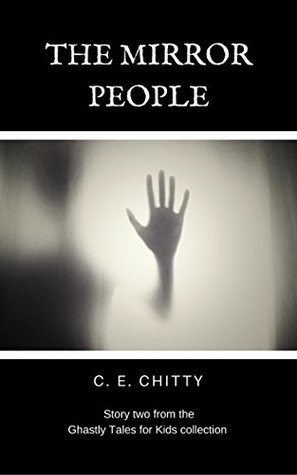 Download The Mirror People: Story 2 from the Ghastly Tales for Kids Collection - C.E. Chitty file in PDF