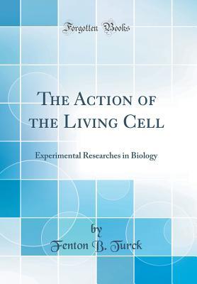 Download The Action of the Living Cell: Experimental Researches in Biology (Classic Reprint) - Fenton B Turck file in ePub