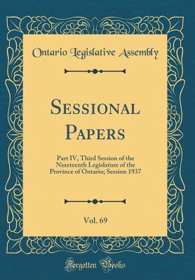 Full Download Sessional Papers, Vol. 69: Part IV, Third Session of the Nineteenth Legislature of the Province of Ontario; Session 1937 (Classic Reprint) - Ontario Legislative Assembly file in PDF