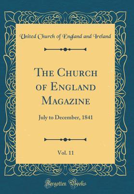 Download The Church of England Magazine, Vol. 11: July to December, 1841 (Classic Reprint) - United Church Of England And Ireland file in PDF