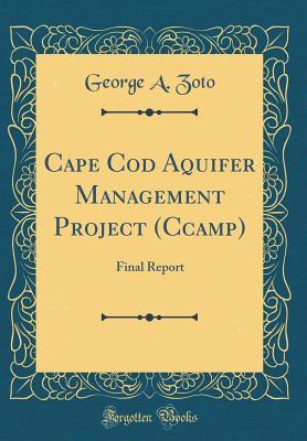 Read Online Cape Cod Aquifer Management Project (Ccamp): Final Report (Classic Reprint) - George A Zoto | PDF