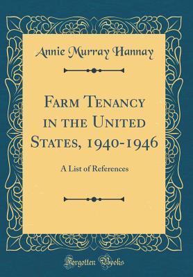 Read Farm Tenancy in the United States, 1940-1946: A List of References (Classic Reprint) - Annie Murray Hannay file in PDF