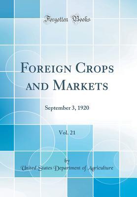 Read Online Foreign Crops and Markets, Vol. 21: September 3, 1920 (Classic Reprint) - U.S. Department of Agriculture | ePub