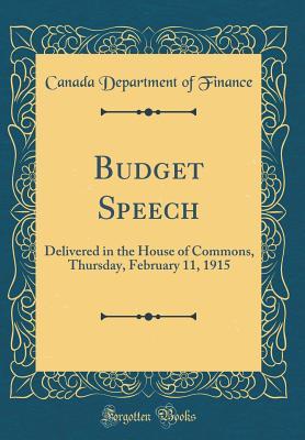 Download Budget Speech: Delivered in the House of Commons, Thursday, February 11, 1915 (Classic Reprint) - Canada Department of Finance file in PDF