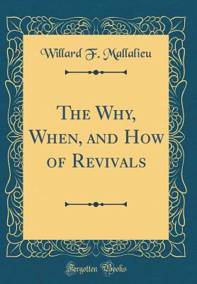 Read The Why, When, and How of Revivals (Classic Reprint) - Willard F Mallalieu | ePub