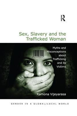 Download Sex, Slavery and the Trafficked Woman: Myths and Misconceptions about Trafficking and Its Victims - Ramona Vijeyarasa | PDF