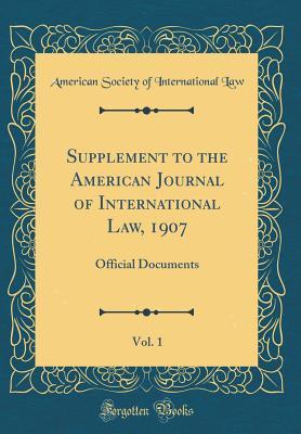 Read Online Supplement to the American Journal of International Law, 1907, Vol. 1: Official Documents (Classic Reprint) - American Society of International Law file in ePub