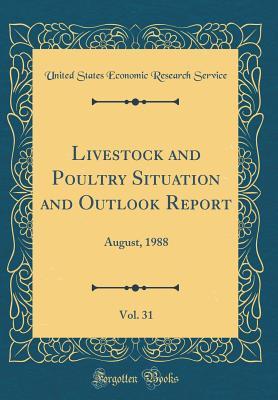 Read Online Livestock and Poultry Situation and Outlook Report, Vol. 31: August, 1988 (Classic Reprint) - United States Economic Research Service file in PDF