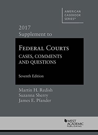Read Online Federal Courts, Cases, Comments and Questions, 2017 Supplement (American Casebook Series) - Martin Redish file in PDF