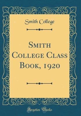 Download Smith College Class Book, 1920 (Classic Reprint) - Smith College file in PDF