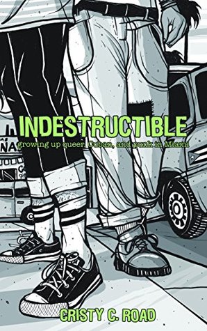 Download Indestructible: Growing up Queer, Cuban, and Punk in Miami - Cristy C. Road | PDF