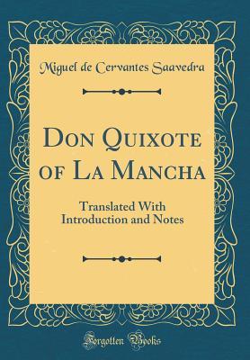 Full Download Don Quixote of La Mancha: Translated with Introduction and Notes (Classic Reprint) - Miguel de Cervantes Saavedra file in PDF