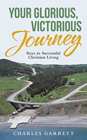 Download Your Glorious, Victorious Journey: Keys to Successful Christian Living - Charles Garrett file in PDF