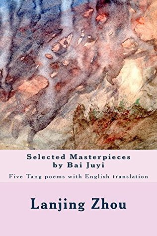 Read Selected Masterpieces by Bai Juyi: Five Tang poems with English translation - Lanjing Zhou file in PDF