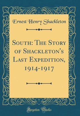 Read South: The Story of Shackleton's Last Expedition, 1914-1917 (Classic Reprint) - Ernest Shackleton | ePub