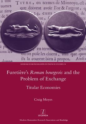 Download Furetiere's Roman Bourgeois and the Problem of Exchange: Titular Economies - Craig Moyes file in PDF