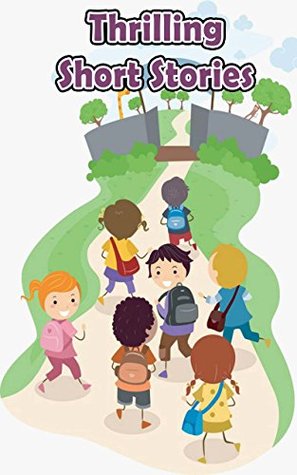 Full Download Thrilling Short Stories: 17 Easy to Read Stories Kids Will Laugh Out Loud With - Betty J. Byers | ePub